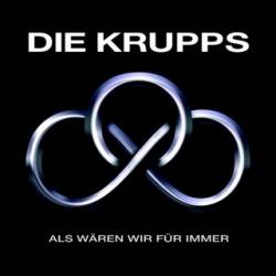 Die Krupps : Als Wären Wir Für Immer